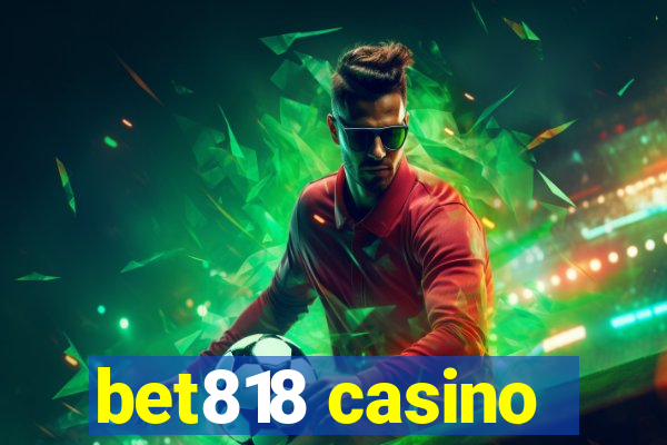 bet818 casino